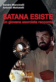 Satana esiste. Un giovane esorcista racconta - Librerie.coop Satana esiste. Un giovane esorcista racconta - Librerie.coop