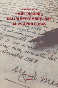 I miei ricordi, dall'8 settembre 1943 al 25 aprile 1945 - Librerie.coop