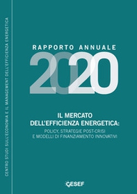 Il mercato dell'efficienza energetica: policy, strategie post-crisi e modelli di finanziamento innovativi. Rapporto annuale 2020 - Librerie.coop