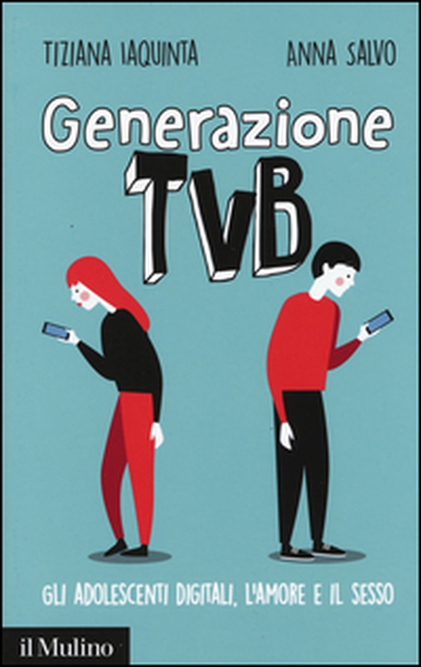 Generazione TVB. Gli adolescenti digitali, l'amore e il sesso - Librerie.coop Generazione TVB. Gli adolescenti digitali, l'amore e il sesso - Librerie.coop