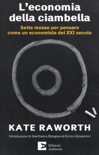 L'economia della ciambella. Sette mosse per pensare come un economista del XXI secolo - Librerie.coop