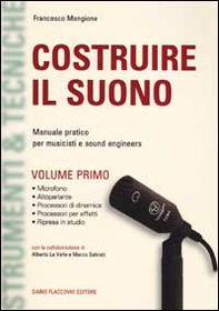 Costruire il suono. Manuale pratico per musicisti e sound engineers - Vol. 1 - Librerie.coop Costruire il suono. Manuale pratico per musicisti e sound engineers - Vol. 1 - Librerie.coop