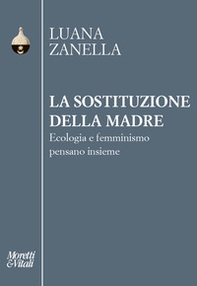 La sostituzione della madre. Ecologia e femminismo pensano insieme - Librerie.coop