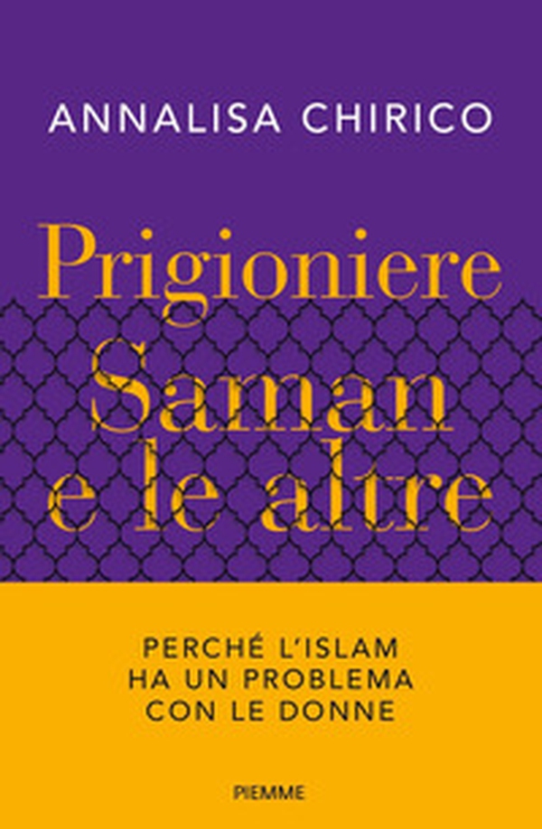 Prigioniere. Saman e le altre. Perché l'Islam ha un problema con le donne - Librerie.coop Prigioniere. Saman e le altre. Perché l'Islam ha un problema con le donne - Librerie.coop