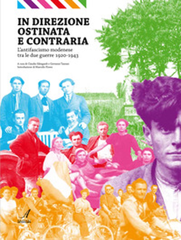 In direzione ostinata e contraria. L'antifascismo modenese tra le due guerre 1920-1943 - Librerie.coop In direzione ostinata e contraria. L'antifascismo modenese tra le due guerre 1920-1943 - Librerie.coop