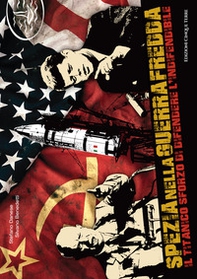 Spezia nella guerra fredda. Il titanico sforzo di difendere l'indifendibile - Librerie.coop