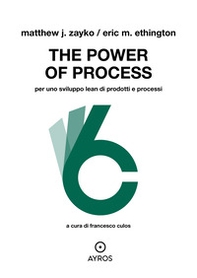 The power of process. Per uno sviluppo Lean di prodotti e processi - Librerie.coop
