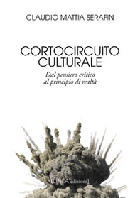 Cortocircuito culturale. Dal pensiero critico al principio di realtà - Librerie.coop
