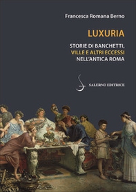 Luxuria. Storie di banchetti, ville e altri eccessi nell'antica Roma - Librerie.coop Luxuria. Storie di banchetti, ville e altri eccessi nell'antica Roma - Librerie.coop