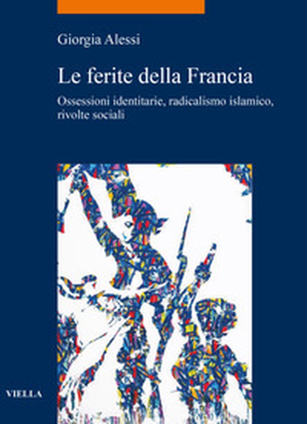 Le ferite della Francia. Ossessioni identitarie, radicalismo islamico, rivolte sociali - Librerie.coop Le ferite della Francia. Ossessioni identitarie, radicalismo islamico, rivolte sociali - Librerie.coop