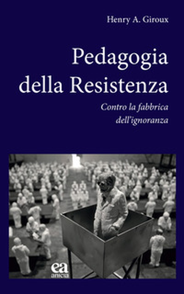 Pedagogia della Resistenza. Contro la fabbrica dell'ignoranza - Librerie.coop Pedagogia della Resistenza. Contro la fabbrica dell'ignoranza - Librerie.coop