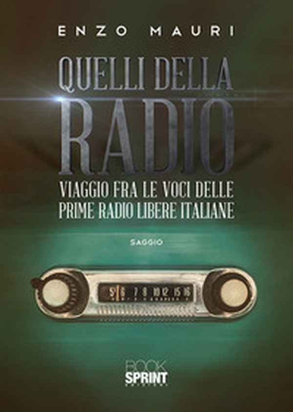 Quelli della radio. Viaggio fra le voci delle prime radio libere italiane - Librerie.coop Quelli della radio. Viaggio fra le voci delle prime radio libere italiane - Librerie.coop