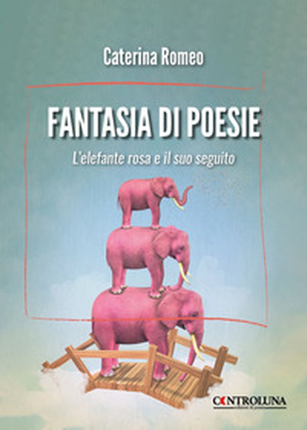 Fantasia di poesie. L'elefante rosa e il suo seguito - Librerie.coop Fantasia di poesie. L'elefante rosa e il suo seguito - Librerie.coop