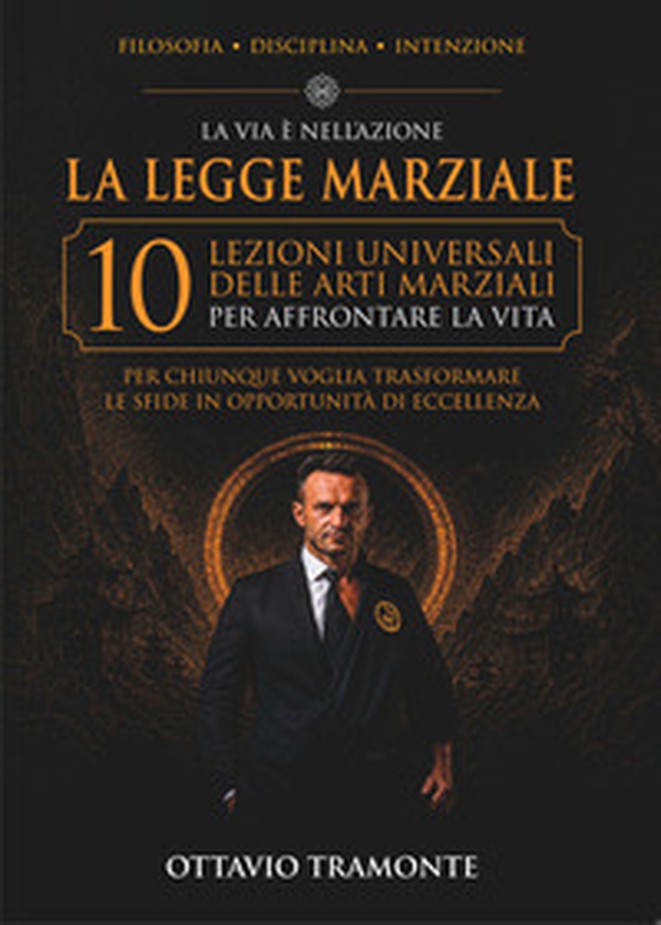 La legge marziale. 10 lezioni universali delle arti marziali per affrontare la vita - Librerie.coop
