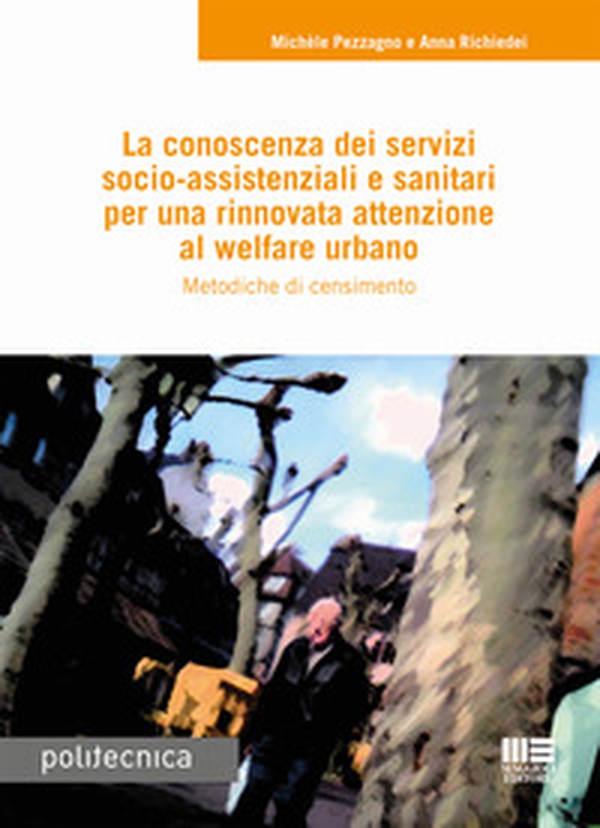 La conoscenza dei servizi socio-assistenziali e sanitari per una rinnovata attenzione al welfare urbano. Metodiche di censimento - Librerie.coop La conoscenza dei servizi socio-assistenziali e sanitari per una rinnovata attenzione al welfare urbano. Metodiche di censimento - Librerie.coop