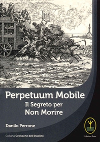 Perpetuum mobile. Il segreto per non morire - Librerie.coop Perpetuum mobile. Il segreto per non morire - Librerie.coop