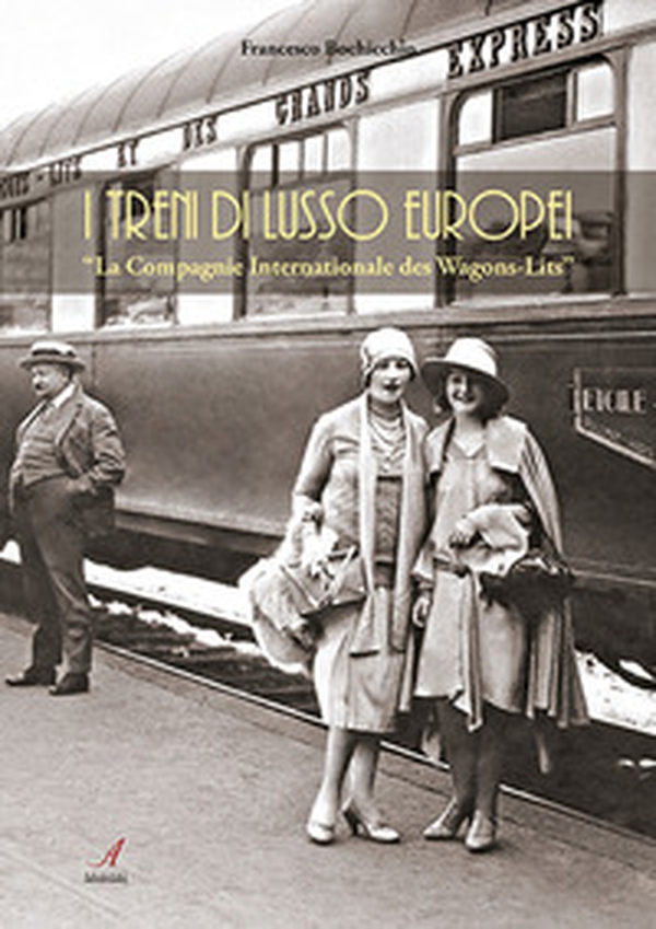 I treni europei di lusso. «La Compagnie Internationale des Wagons-Lits» - Librerie.coop I treni europei di lusso. «La Compagnie Internationale des Wagons-Lits» - Librerie.coop