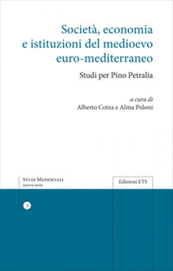 Società, economia e istituzioni del Medioevo euro-mediterraneo. Studi per Pino Petralia - Librerie.coop