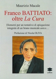 Franco Battiato: oltre La Cura. Elementi per un tentativo di spiegazione integrale di un brano musicale unico... - Librerie.coop