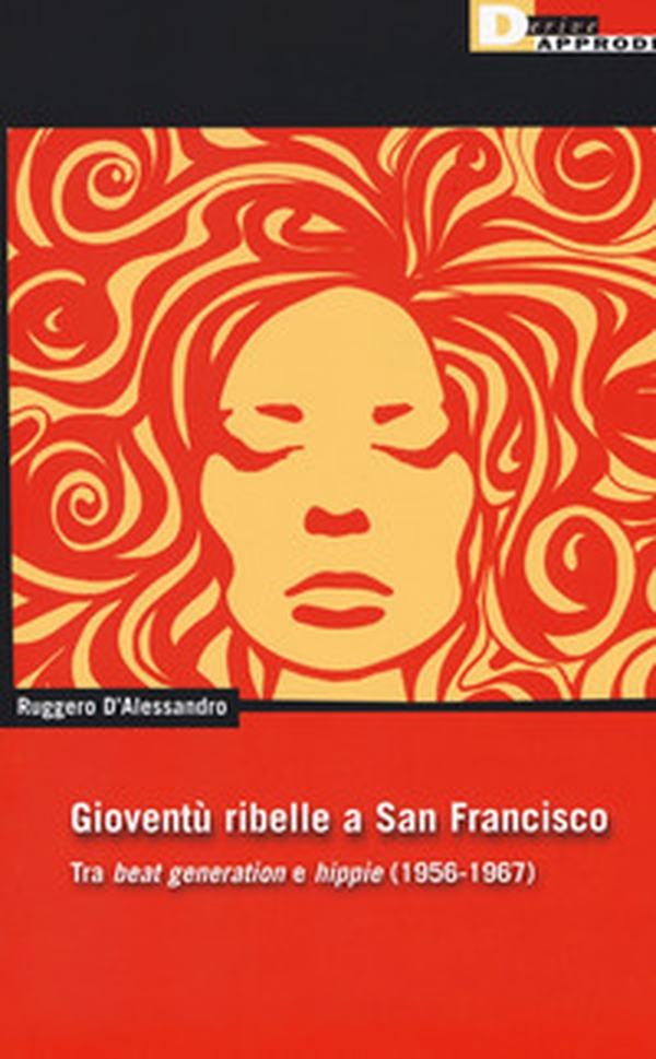 Gioventu ribelle a San Francisco. Tra «beat generation» e «hippie» (1956-1967) - Librerie.coop Gioventu ribelle a San Francisco. Tra «beat generation» e «hippie» (1956-1967) - Librerie.coop