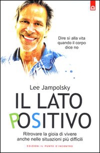 Il lato positivo. Ritrovare la gioia di vivere anche nelle situazioni più difficili - Librerie.coop