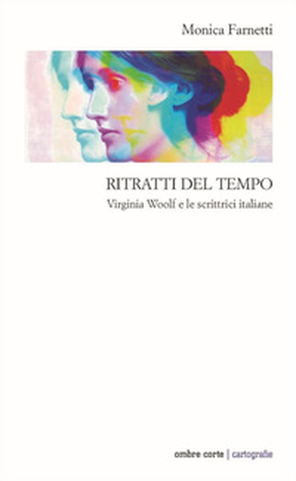 Ritratti del tempo. Virginia Woolf e le scrittrici italiane - Librerie.coop Ritratti del tempo. Virginia Woolf e le scrittrici italiane - Librerie.coop