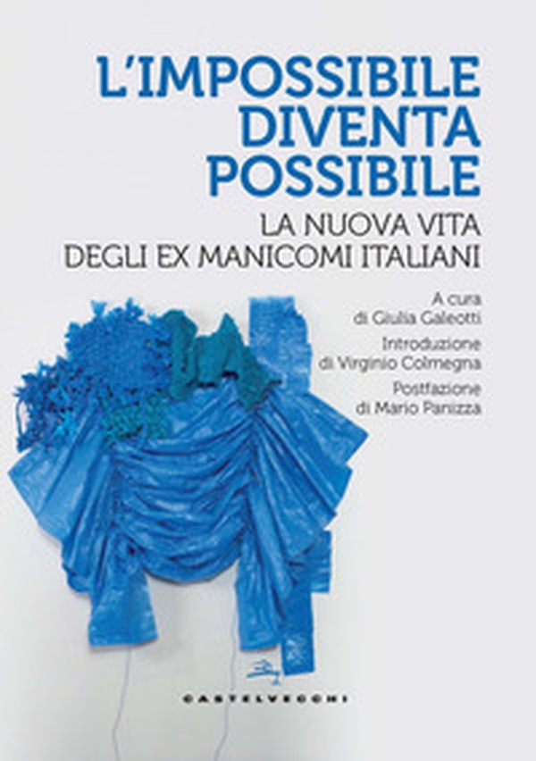 L'impossibile diventa possibile. La nuova vita degli ex manicomi italiani - Librerie.coop L'impossibile diventa possibile. La nuova vita degli ex manicomi italiani - Librerie.coop