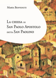 La chiesa di San Paolo apostolo detta San Paolino. Alla ricerca delle origini: prima del Carmelo - Librerie.coop