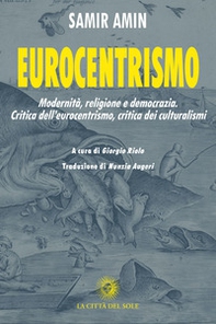 Eurocentrismo. Modernità, religione e democrazia. Critica dell'eurocentrismo, critica dei culturalismi - Librerie.coop