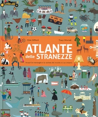 Atlante delle stranezze. Scopri le meraviglie e la varietà del mondo in cui viviamo - Librerie.coop Atlante delle stranezze. Scopri le meraviglie e la varietà del mondo in cui viviamo - Librerie.coop