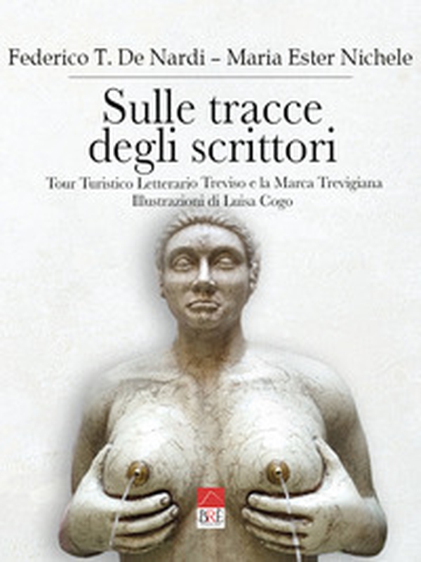 Sulle tracce degli scrittori. Tour turistico letterario Treviso e la marca trevigiana - Librerie.coop Sulle tracce degli scrittori. Tour turistico letterario Treviso e la marca trevigiana - Librerie.coop