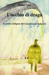 L'occhio di drago. La prima indagine del Commissario Badalotti - Librerie.coop