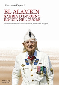 El Alamein sabbia d'intorno roccia nel cuore. Dalle memorie di Santo Pelliccia, Divisione Folgore - Librerie.coop El Alamein sabbia d'intorno roccia nel cuore. Dalle memorie di Santo Pelliccia, Divisione Folgore - Librerie.coop