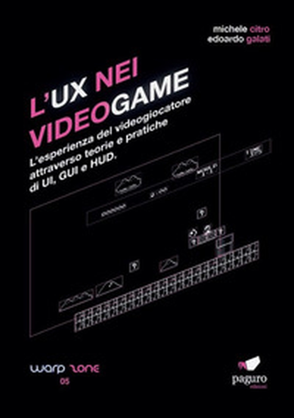 L'UX nei videogame. L'esperienza del videogiocatore attraverso teorie e pratiche di UI, GUI e HUD - Librerie.coop L'UX nei videogame. L'esperienza del videogiocatore attraverso teorie e pratiche di UI, GUI e HUD - Librerie.coop