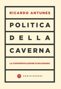 Politica della caverna. La controrivoluzione di Bolsonaro - Librerie.coop Politica della caverna. La controrivoluzione di Bolsonaro - Librerie.coop