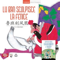 Lu Ban scolpisce la fenice. Ediz. italiana e cinese - Librerie.coop