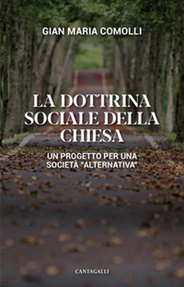 La dottrina sociale della Chiesa. Un progetto per una società «alternativa» - Librerie.coop La dottrina sociale della Chiesa. Un progetto per una società «alternativa» - Librerie.coop