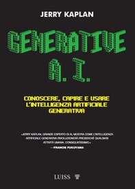 Generative A.I. Conoscere, capire e usare l'intelligenza artificiale generativa - Librerie.coop