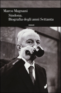Sindona. Biografia degli anni Settanta - Librerie.coop Sindona. Biografia degli anni Settanta - Librerie.coop
