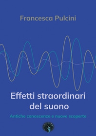 Effetti straordinari del suono. Antiche conoscenze e nuove scoperte - Librerie.coop Effetti straordinari del suono. Antiche conoscenze e nuove scoperte - Librerie.coop