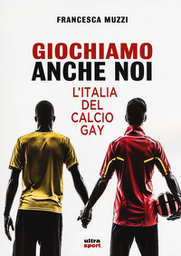 Giochiamo anche noi. L'Italia del calcio gay - Librerie.coop Giochiamo anche noi. L'Italia del calcio gay - Librerie.coop
