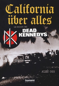 California über alles. Le origini dei Dead Kennedys - Librerie.coop