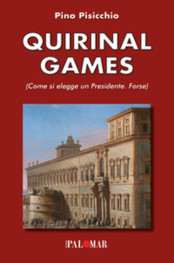 Quirinal games. Come si elegge un Presidente. Forse - Librerie.coop Quirinal games. Come si elegge un Presidente. Forse - Librerie.coop