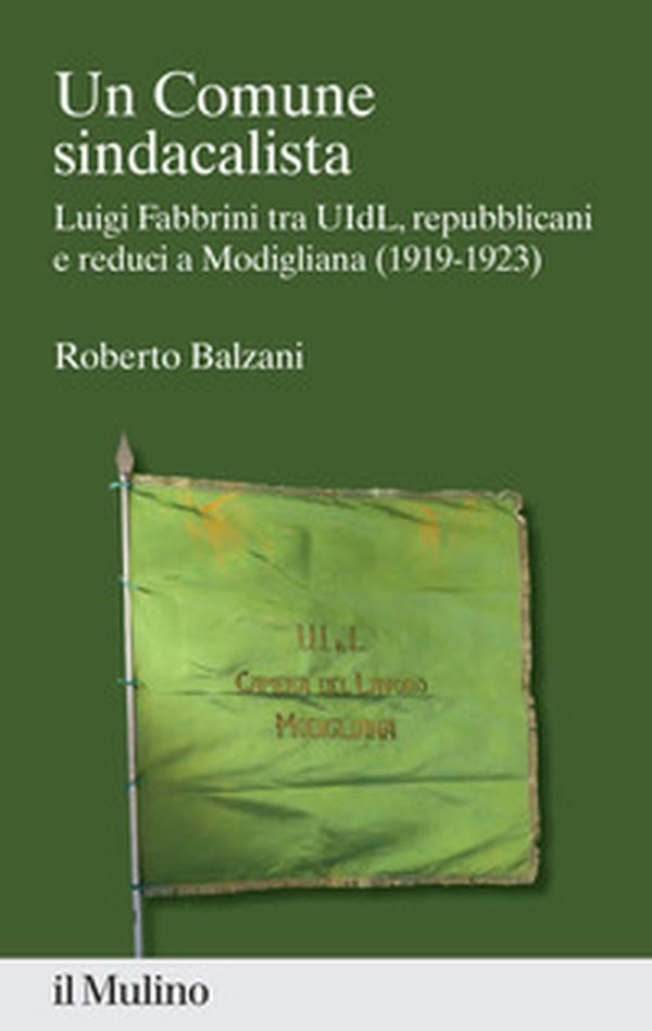 Un Comune sindacalista. Luigi Fabbrini fra UIdL, repubblicani e reduci a Modigliana (1919-1923) - Librerie.coop Un Comune sindacalista. Luigi Fabbrini fra UIdL, repubblicani e reduci a Modigliana (1919-1923) - Librerie.coop