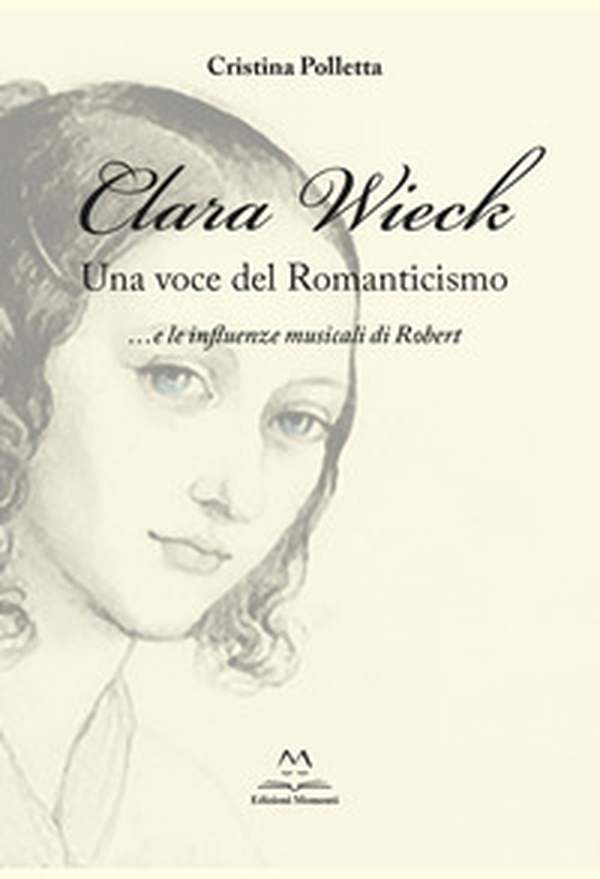 Clara Wieck. Una voce del Romanticismo... e le influenze musicali di Robert - Librerie.coop Clara Wieck. Una voce del Romanticismo... e le influenze musicali di Robert - Librerie.coop