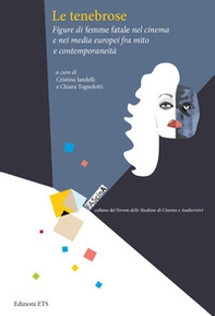 Le tenebrose. Figure di femme fatale nel cinema e nei media europei fra mito e contemporaneità - Librerie.coop