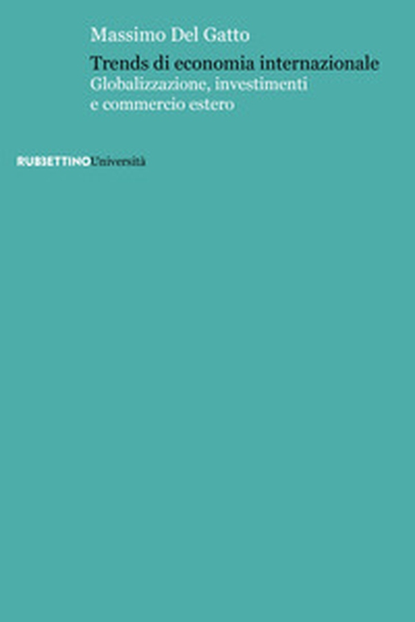 Trends di economia internazionale. Globalizzazione, investimenti e commercio estero - Librerie.coop Trends di economia internazionale. Globalizzazione, investimenti e commercio estero - Librerie.coop