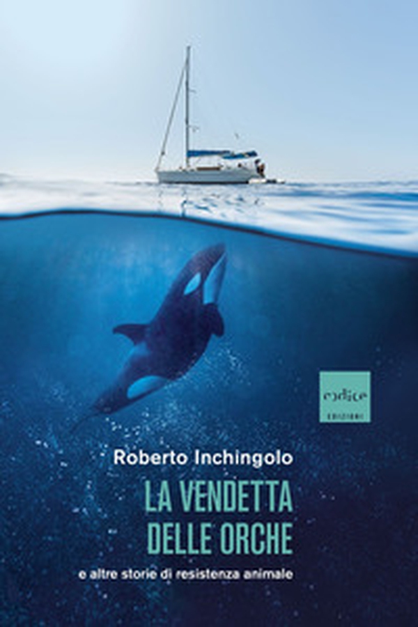 La vendetta delle orche e altre storie di resistenza animale - Librerie.coop La vendetta delle orche e altre storie di resistenza animale - Librerie.coop