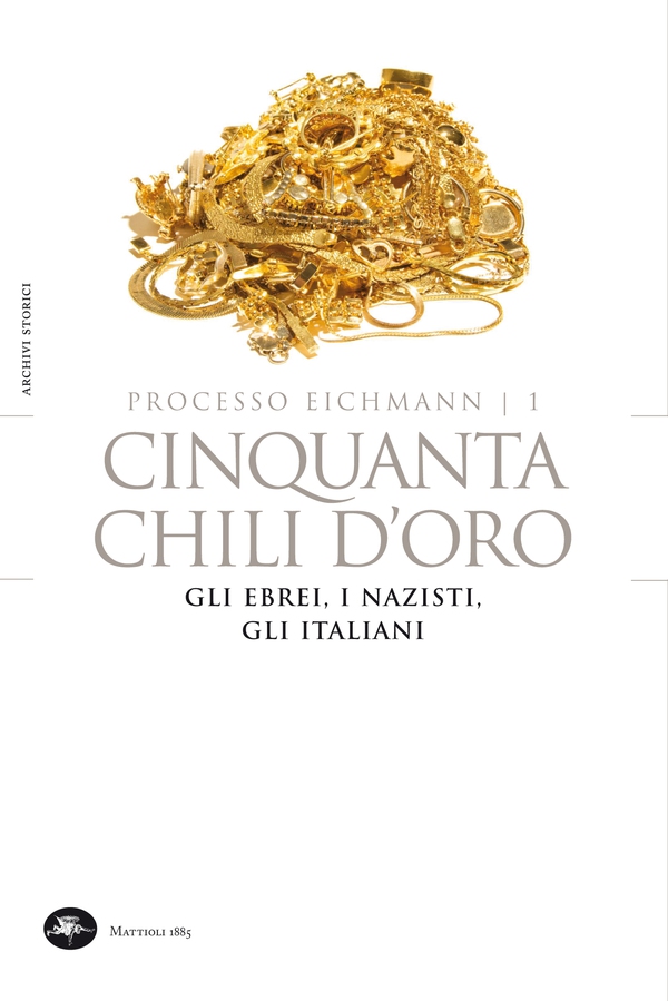 Processo Eichmann | 1 Cinquanta chili d'oro. Gli Ebrei, i Nazisti, gli Italiani - Librerie.coop Processo Eichmann | 1 Cinquanta chili d'oro. Gli Ebrei, i Nazisti, gli Italiani - Librerie.coop