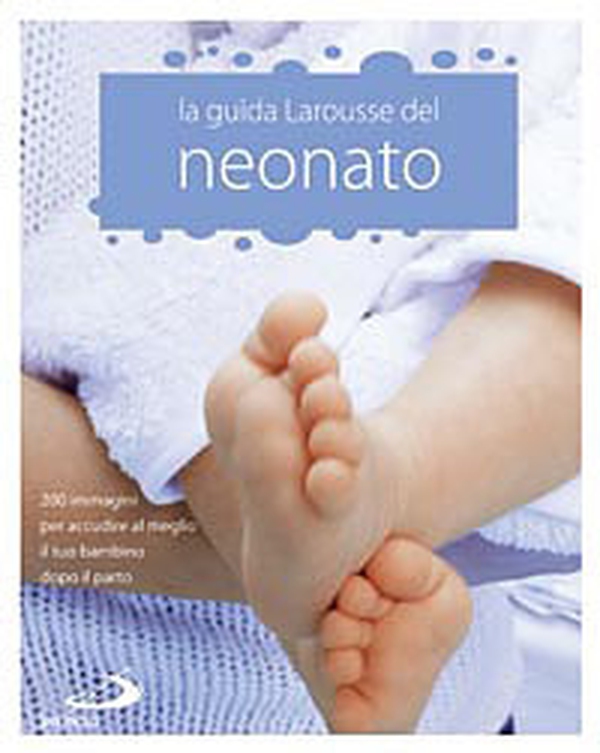 La Guida Larousse del neonato. 200 immagini per accudire al meglio il tuo bambino dopo il parto - Librerie.coop La Guida Larousse del neonato. 200 immagini per accudire al meglio il tuo bambino dopo il parto - Librerie.coop